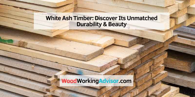 Why Choose White Ash Timber?