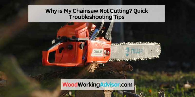 Why is My Chainsaw Not Cutting