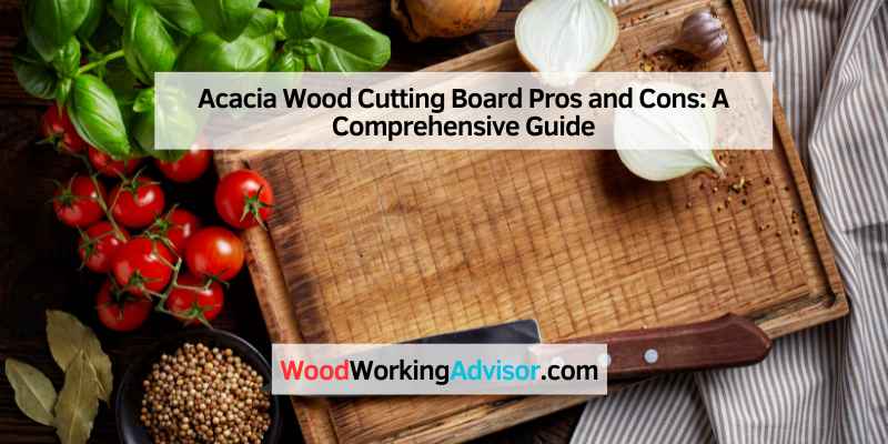 Acacia Wood Cutting Board Pros and Cons