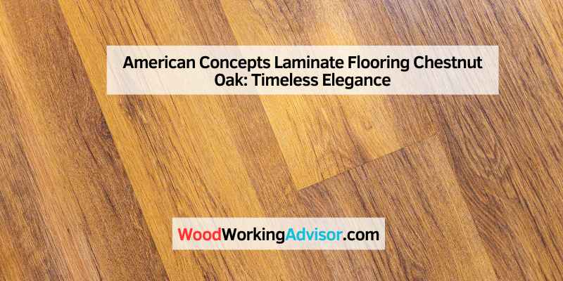 American Concepts Laminate Flooring Chestnut Oak