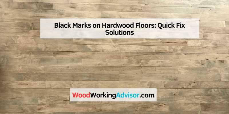 Black Marks on Hardwood Floors