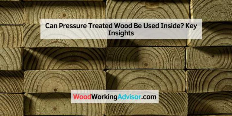 Can Pressure Treated Wood Be Used Inside