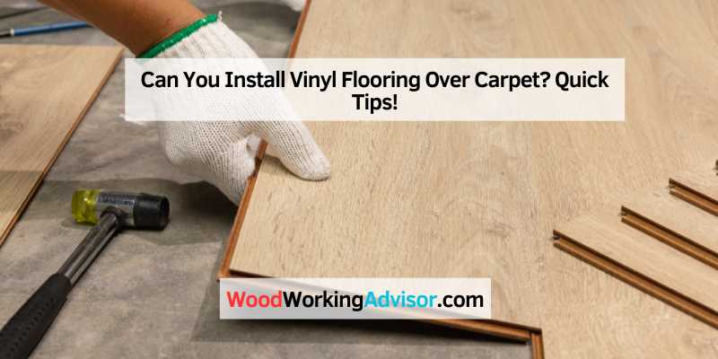 Can You Install Vinyl Flooring Over Carpet