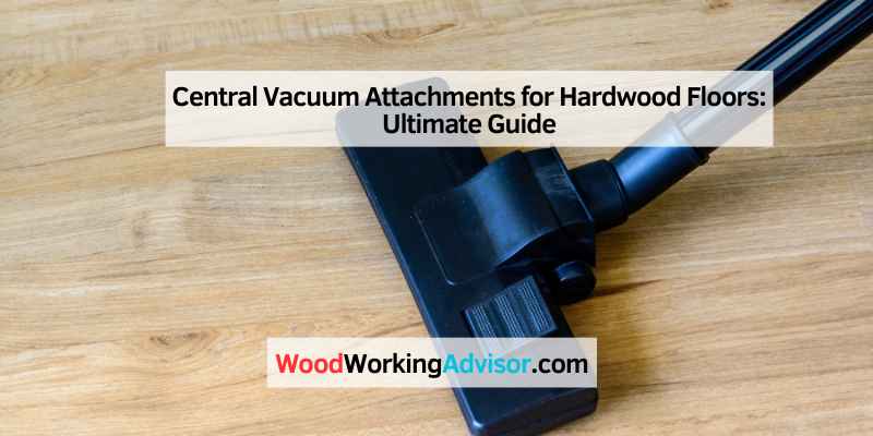 Central Vacuum Attachments for Hardwood Floors