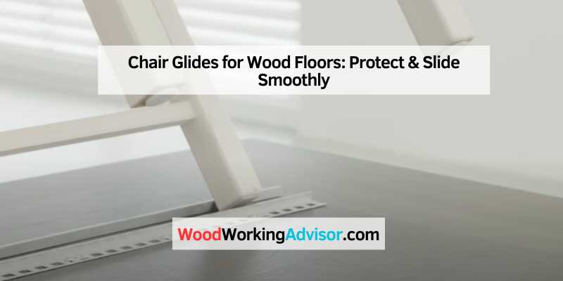 Chair Glides for Wood Floors