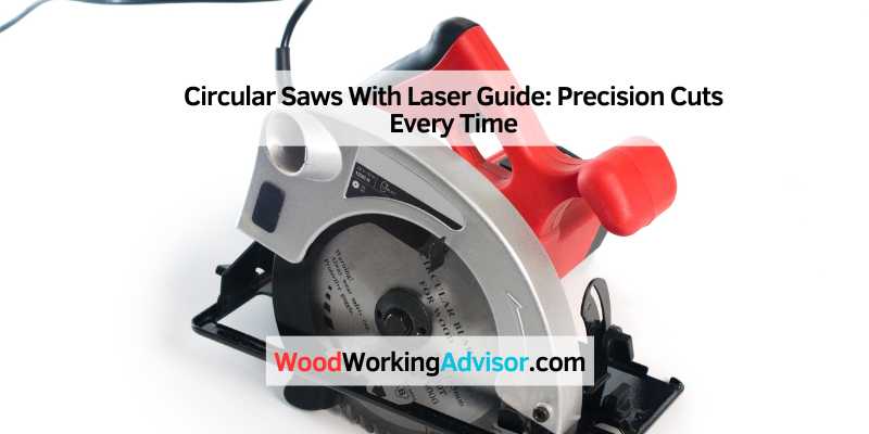 Circular Saws With Laser Guide