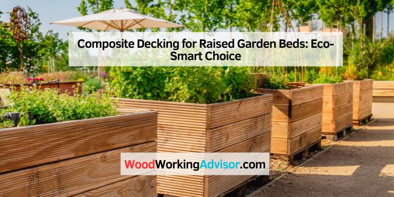 Composite Decking for Raised Garden Beds