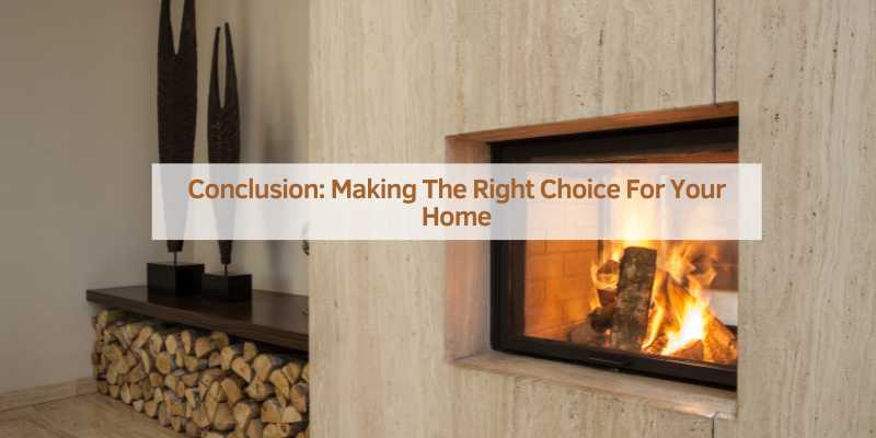 Conclusion: Making The Right Choice For Your Home