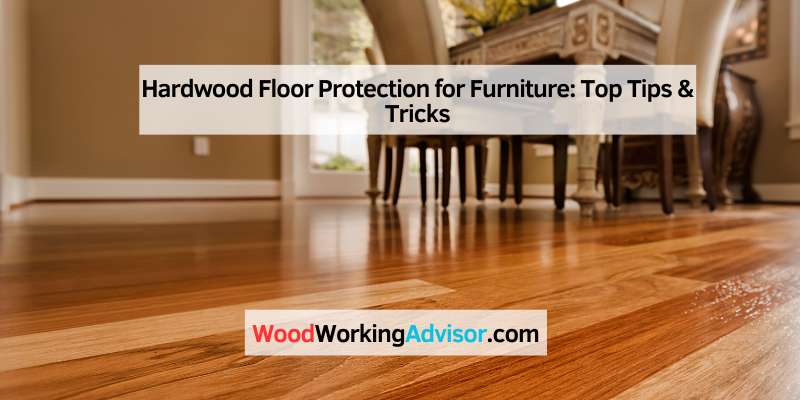Hardwood Floor Protection for Furniture