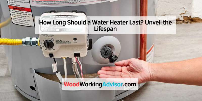 How Long Should a Water Heater Last