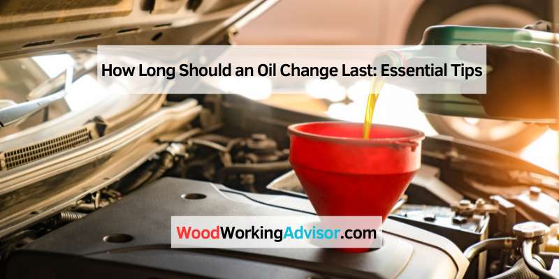 How Long Should an Oil Change Last