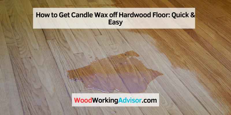 How to Get Candle Wax off Hardwood Floor