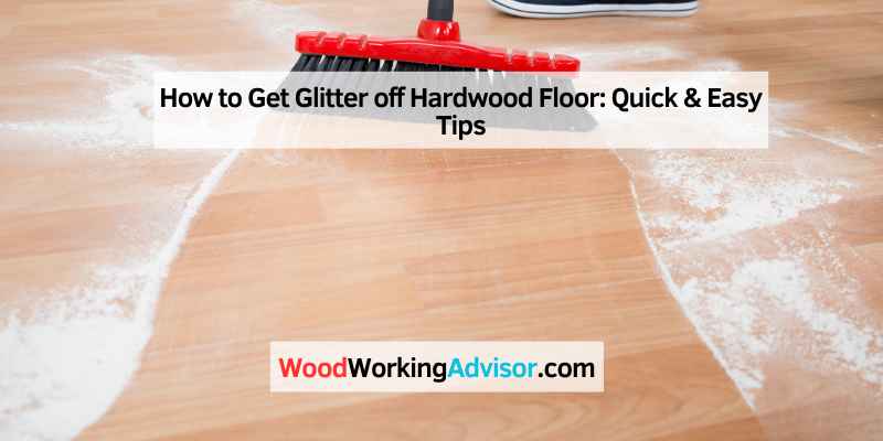 How to Get Glitter off Hardwood Floor