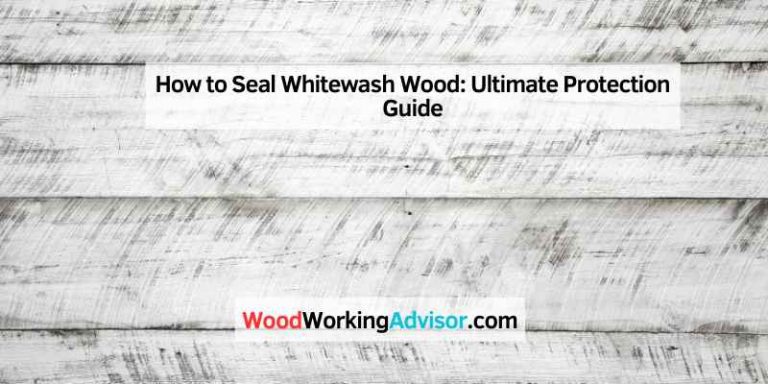 How to Seal Whitewash Wood