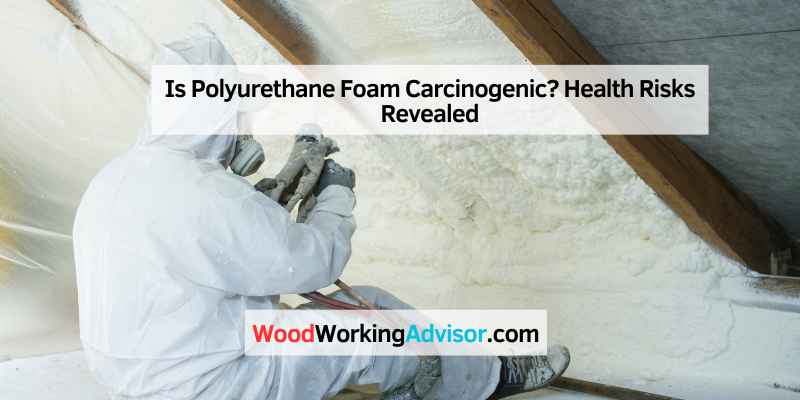 Is Polyurethane Foam Carcinogenic