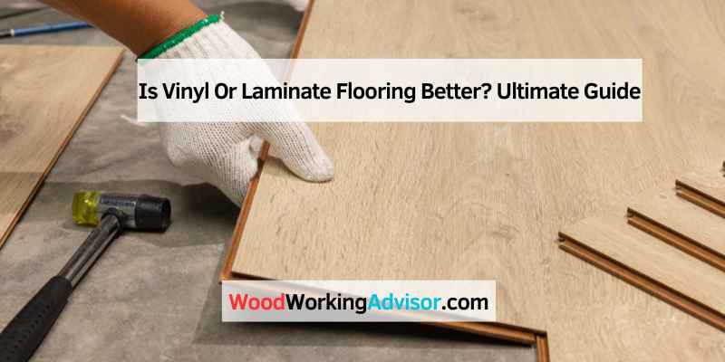 Is Vinyl Or Laminate Flooring Better