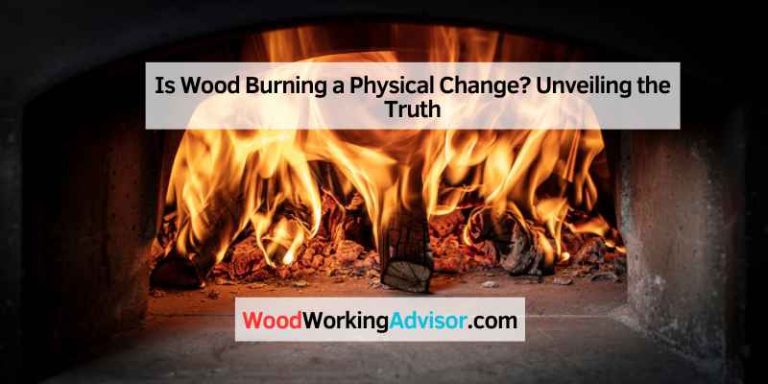 Is Wood Burning a Physical Change