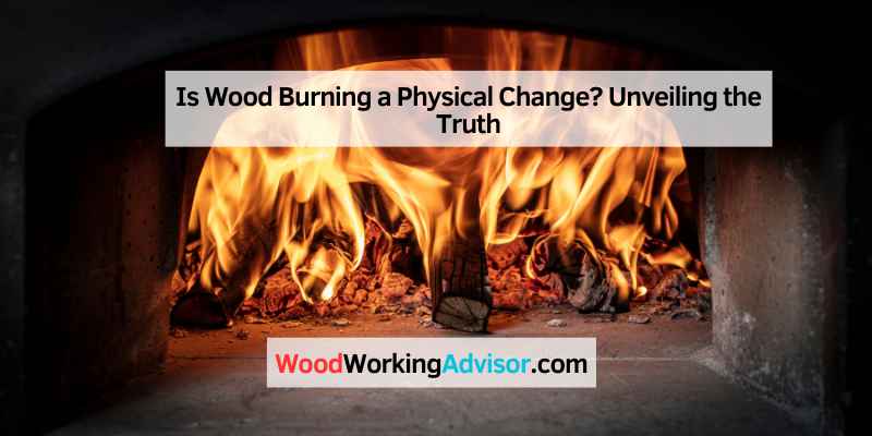 Is Wood Burning a Physical Change