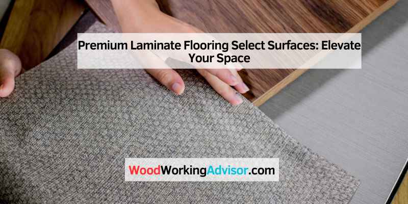 Premium Laminate Flooring Select Surfaces