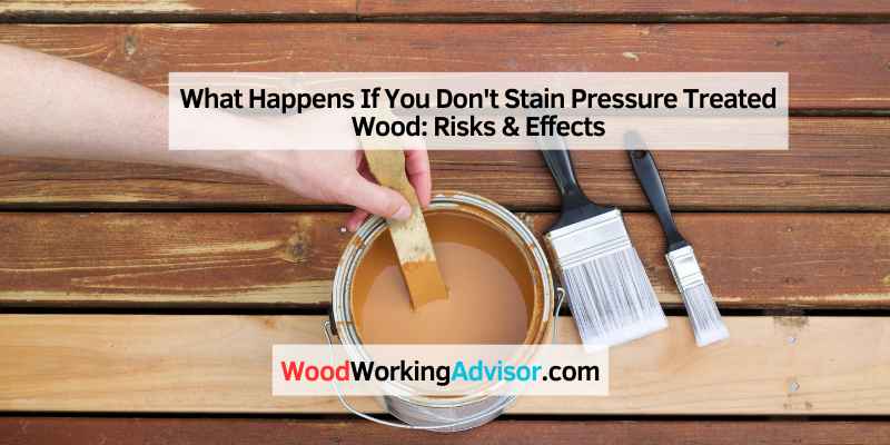 What Happens If You Don't Stain Pressure Treated Wood