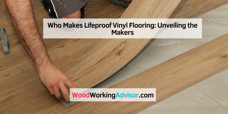 Who Makes Lifeproof Vinyl Flooring