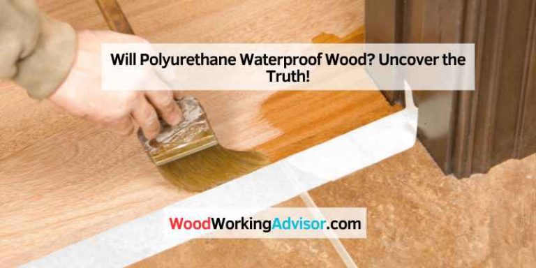 Will Polyurethane Waterproof Wood