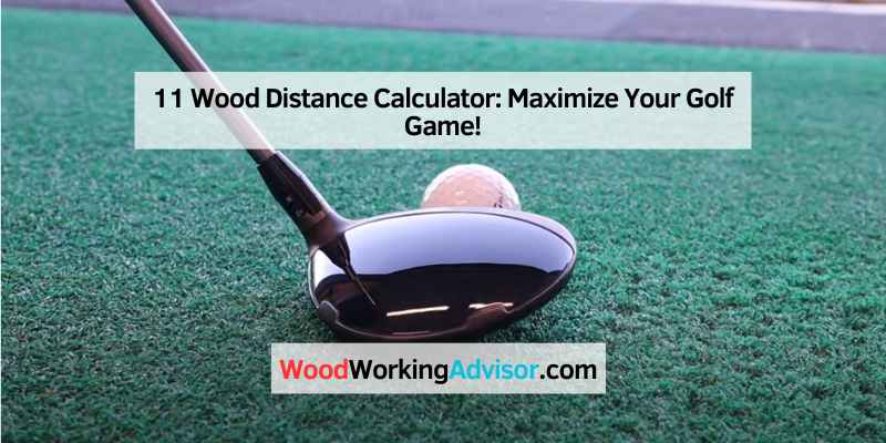 11 Wood Distance Calculator