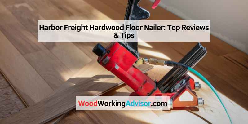 Harbor Freight Hardwood Floor Nailer