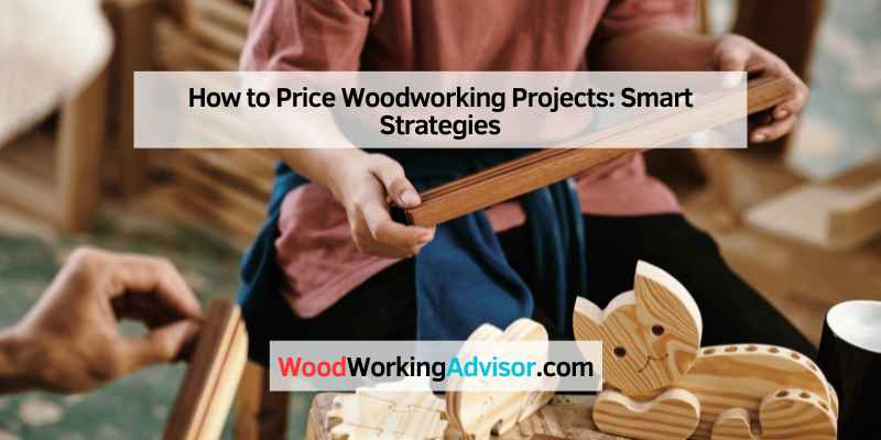 How to Price Woodworking Projects