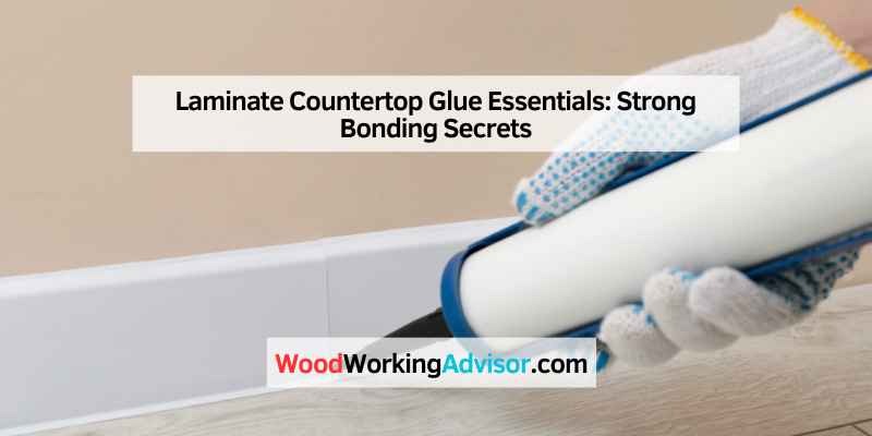Laminate Countertop Glue Essentials