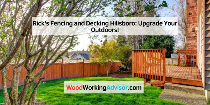 Rick's Fencing and Decking Hillsboro: Upgrade Your Outdoors!