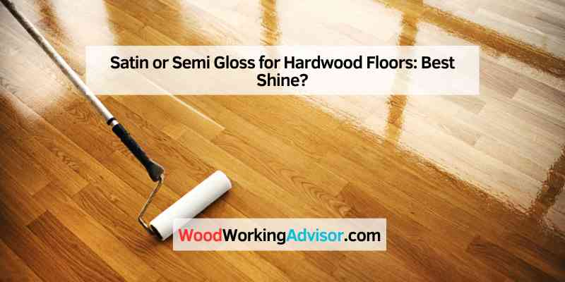 Satin or Semi Gloss for Hardwood Floors