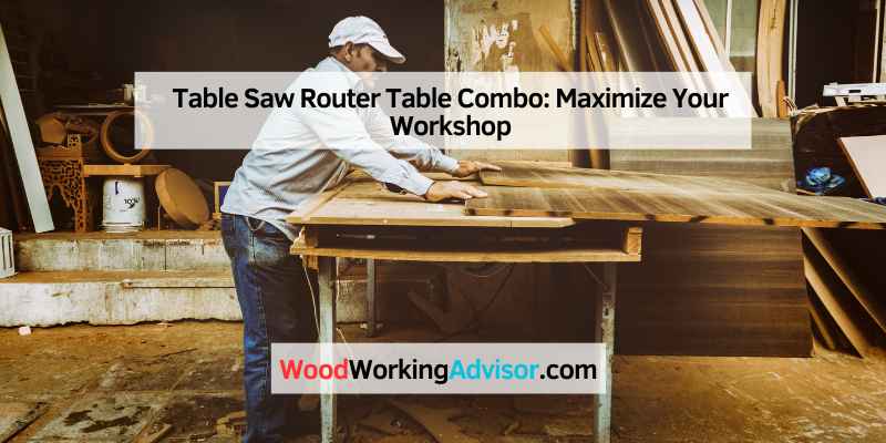Table Saw Router Table Combo