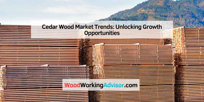 Cedar Wood Market Trends