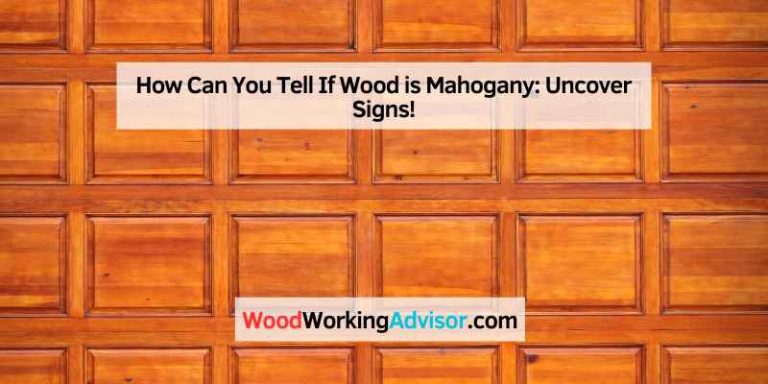 How Can You Tell If Wood is Mahogany