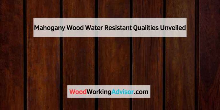 Mahogany Wood Water Resistant Qualities Unveiled