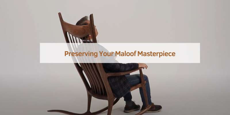 Preserving Your Maloof Masterpiece