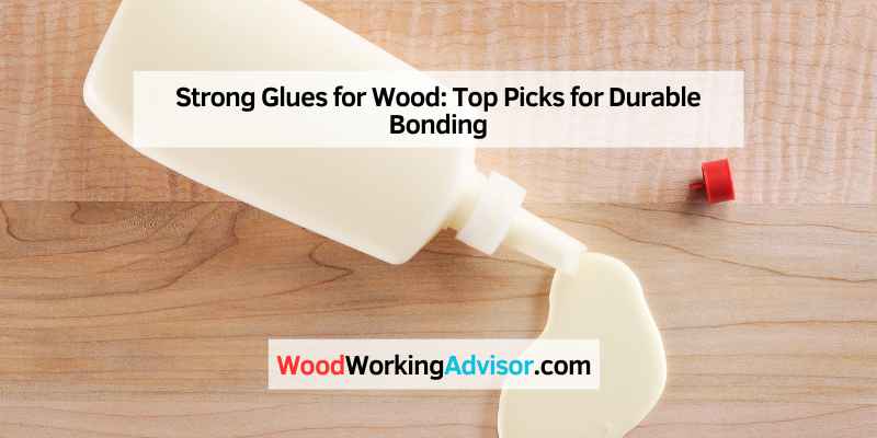 Strong Glues for Wood