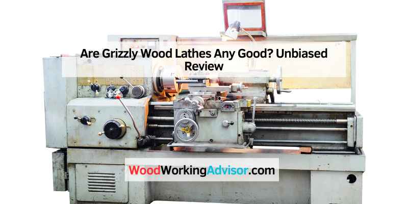 Are Grizzly Wood Lathes Any Good