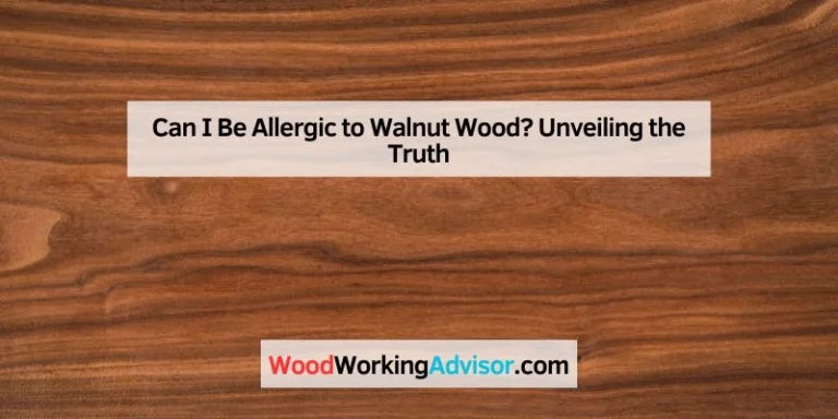 Can I Be Allergic to Walnut Wood