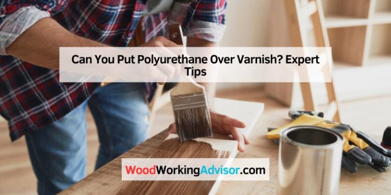 Can You Put Polyurethane Over Varnish