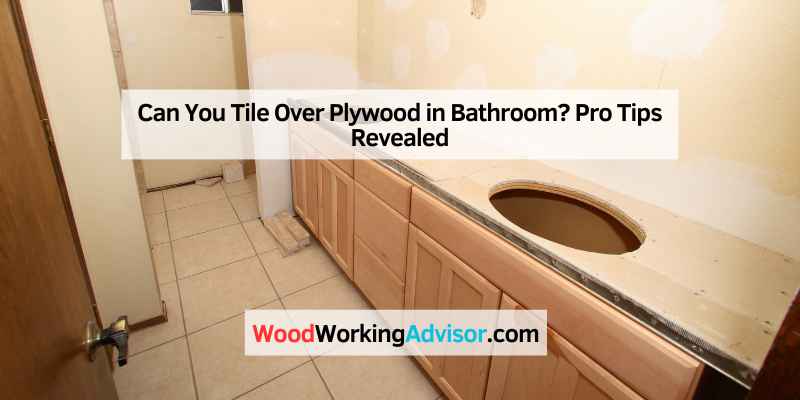 Can You Tile Over Plywood in Bathroom