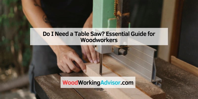 Do I Need a Table Saw