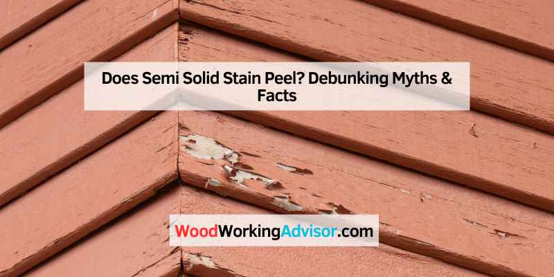 Does Semi Solid Stain Peel