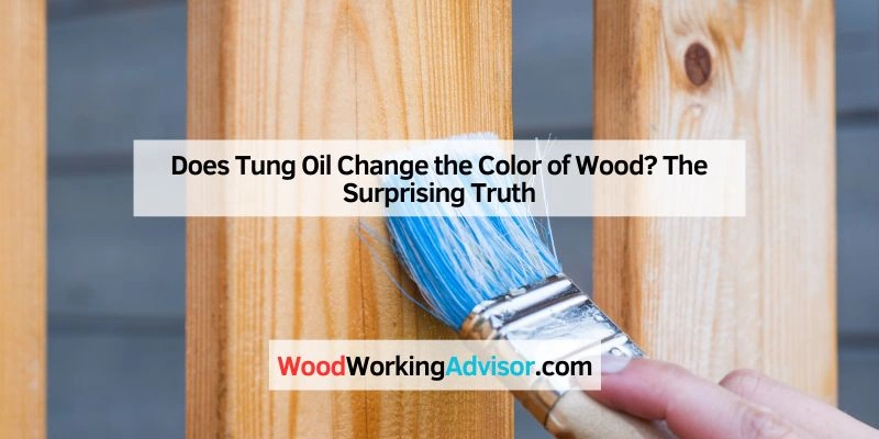 Does Tung Oil Change the Color of Wood