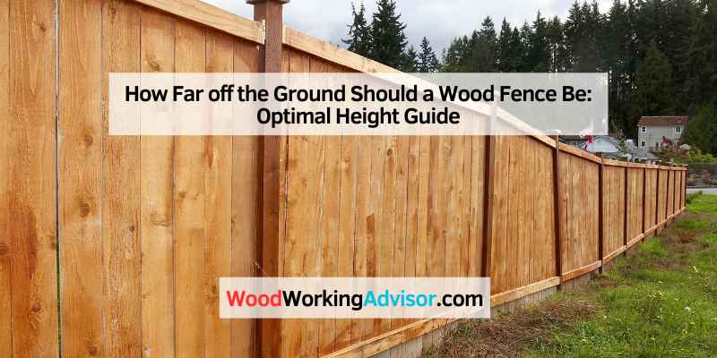 How Far off the Ground Should a Wood Fence Be