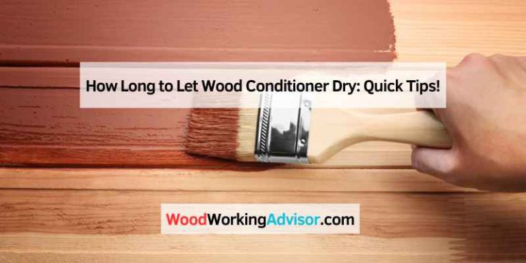 How Long to Let Wood Conditioner Dry