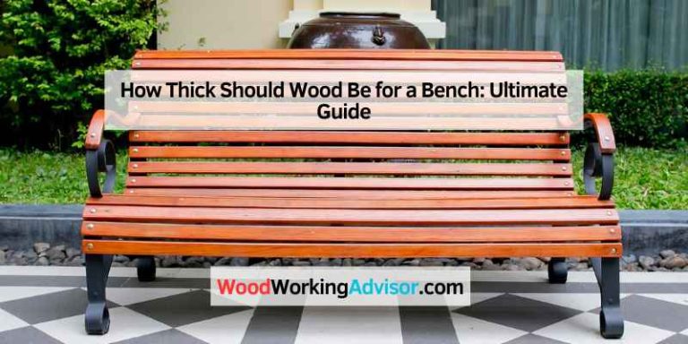 How Thick Should Wood Be for a Bench