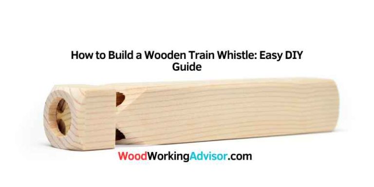 How to Build a Wooden Train Whistle