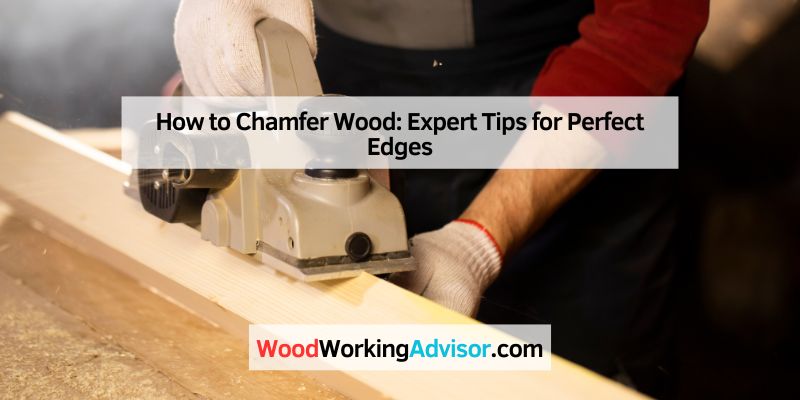 How to Chamfer Wood